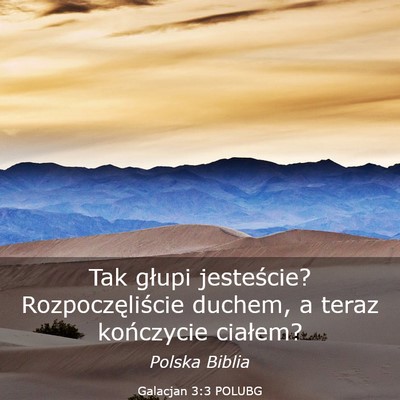 Picture 03 - Galacjan 3:3 POLUBG - Tak głupi jesteście? Rozpoczęliście duchem, a - Bible Verse Picture