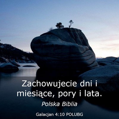 Picture 03 - Galacjan 4:10 POLUBG - Zachowujecie dni i miesiące, pory i - Bible Verse Picture