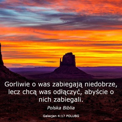 Picture 03 - Galacjan 4:17 POLUBG - Gorliwie o was zabiegają niedobrze, lecz chcą - Bible Verse Picture
