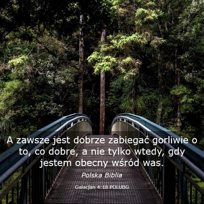 Picture 03 - Galacjan 4:18 POLUBG - A zawsze jest dobrze zabiegać gorliwie o to, co - Bible Verse Picture