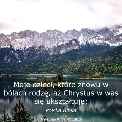 Picture 03 - Galacjan 4:19 POLUBG - Moje dzieci, które znowu w bólach rodzę, aż - Bible Verse Picture