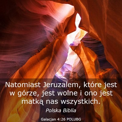 Picture 03 - Galacjan 4:26 POLUBG - Natomiast Jeruzalem, które jest w górze, jest - Bible Verse Picture