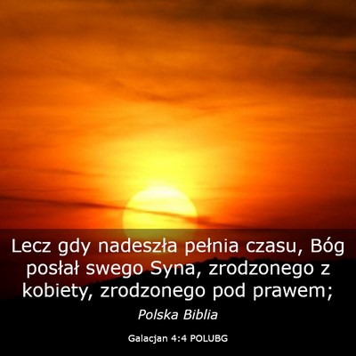 Picture 03 - Galacjan 4:4 POLUBG - Lecz gdy nadeszła pełnia czasu, Bóg posłał - Bible Verse Picture