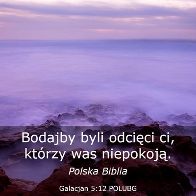 Picture 03 - Galacjan 5:12 POLUBG - Bodajby byli odcięci ci, którzy was - Bible Verse Picture