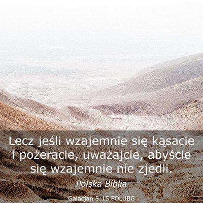Picture 03 - Galacjan 5:15 POLUBG - Lecz jeśli wzajemnie się kąsacie i pożeracie, - Bible Verse Picture
