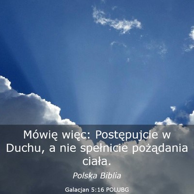 Picture 03 - Galacjan 5:16 POLUBG - Mówię więc: Postępujcie w Duchu, a nie - Bible Verse Picture