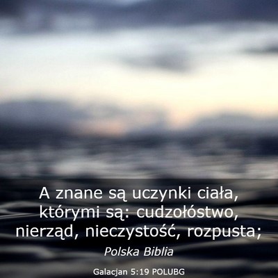 Picture 03 - Galacjan 5:19 POLUBG - A znane są uczynki ciała, którymi są: - Bible Verse Picture
