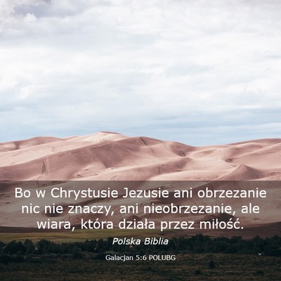 Picture 03 - Galacjan 5:6 POLUBG - Bo w Chrystusie Jezusie ani obrzezanie nic nie - Bible Verse Picture