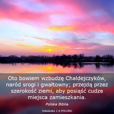 Picture 03 - Habakuka 1:6 POLUBG - Oto bowiem wzbudzę Chaldejczyków, naród srogi - Bible Verse Picture