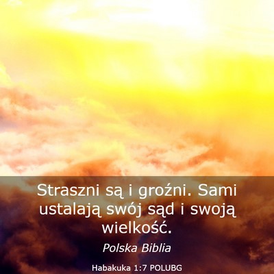 Picture 03 - Habakuka 1:7 POLUBG - Straszni są i groźni. Sami ustalają swój sąd - Bible Verse Picture