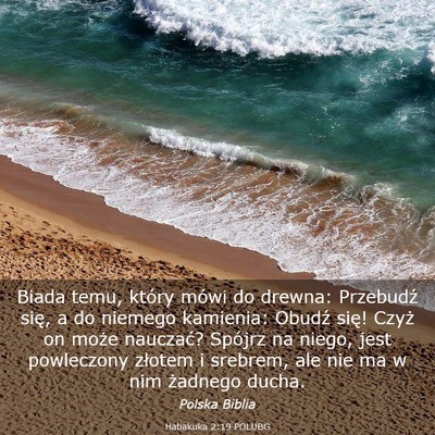 Picture 03 - Habakuka 2:19 POLUBG - Biada temu, który mówi do drewna: Przebudź - Bible Verse Picture