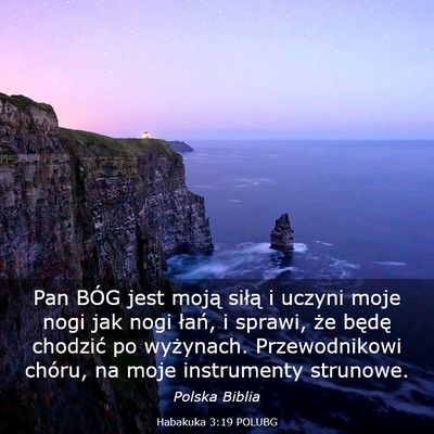 Picture 03 - Habakuka 3:19 POLUBG - Pan BÓG jest moją siłą i uczyni moje nogi jak - Bible Verse Picture