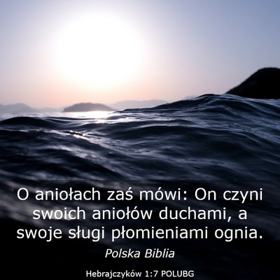 Picture 03 - Hebrajczyków 1:7 POLUBG - O aniołach zaś mówi: On czyni swoich aniołów - Bible Verse Picture