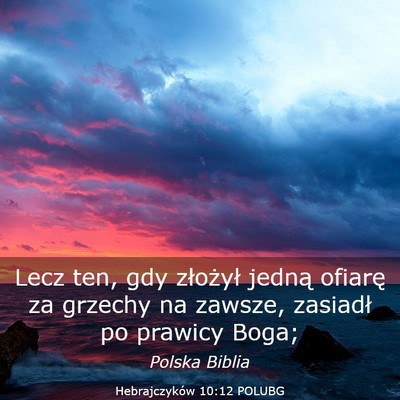 Picture 03 - Hebrajczyków 10:12 POLUBG - Lecz ten, gdy złożył jedną ofiarę za grzechy - Bible Verse Picture