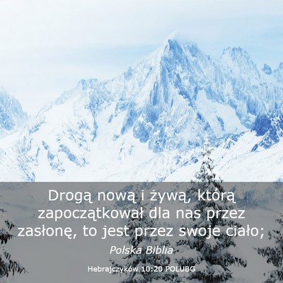 Picture 03 - Hebrajczyków 10:20 POLUBG - Drogą nową i żywą, którą zapoczątkował - Bible Verse Picture
