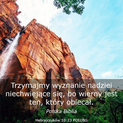 Picture 03 - Hebrajczyków 10:23 POLUBG - Trzymajmy wyznanie nadziei niechwiejące się, bo - Bible Verse Picture