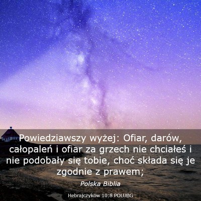 Picture 03 - Hebrajczyków 10:8 POLUBG - Powiedziawszy wyżej: Ofiar, darów, całopaleń - Bible Verse Picture