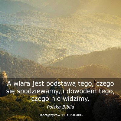 Picture 03 - Hebrajczyków 11:1 POLUBG - A wiara jest podstawą tego, czego się - Bible Verse Picture