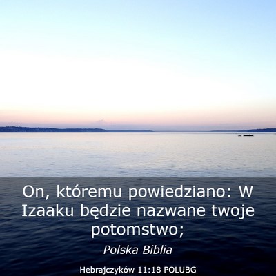 Picture 03 - Hebrajczyków 11:18 POLUBG - On, któremu powiedziano: W Izaaku będzie - Bible Verse Picture