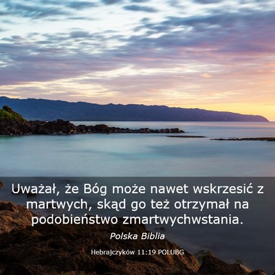 Picture 03 - Hebrajczyków 11:19 POLUBG - Uważał, że Bóg może nawet wskrzesić z - Bible Verse Picture