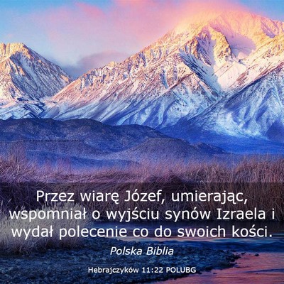 Picture 03 - Hebrajczyków 11:22 POLUBG - Przez wiarę Józef, umierając, wspomniał o - Bible Verse Picture
