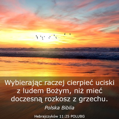 Picture 03 - Hebrajczyków 11:25 POLUBG - Wybierając raczej cierpieć uciski z ludem - Bible Verse Picture
