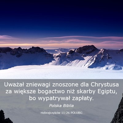 Picture 03 - Hebrajczyków 11:26 POLUBG - Uważał zniewagi znoszone dla Chrystusa za - Bible Verse Picture