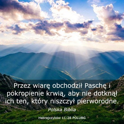Picture 03 - Hebrajczyków 11:28 POLUBG - Przez wiarę obchodził Paschę i pokropienie - Bible Verse Picture