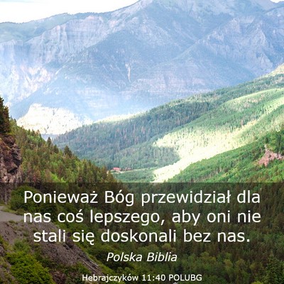 Picture 03 - Hebrajczyków 11:40 POLUBG - Ponieważ Bóg przewidział dla nas coś - Bible Verse Picture