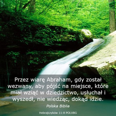 Picture 03 - Hebrajczyków 11:8 POLUBG - Przez wiarę Abraham, gdy został wezwany, aby - Bible Verse Picture