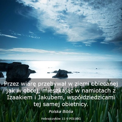 Picture 03 - Hebrajczyków 11:9 POLUBG - Przez wiarę przebywał w ziemi obiecanej jak w - Bible Verse Picture