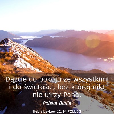 Picture 03 - Hebrajczyków 12:14 POLUBG - Dążcie do pokoju ze wszystkimi i do - Bible Verse Picture