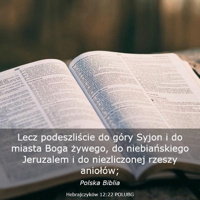 Picture 03 - Hebrajczyków 12:22 POLUBG - Lecz podeszliście do góry Syjon i do miasta - Bible Verse Picture