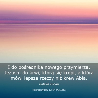 Picture 03 - Hebrajczyków 12:24 POLUBG - I do pośrednika nowego przymierza, Jezusa, do - Bible Verse Picture