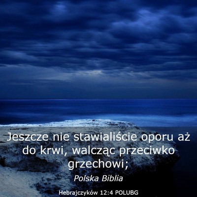 Picture 03 - Hebrajczyków 12:4 POLUBG - Jeszcze nie stawialiście oporu aż do krwi, - Bible Verse Picture