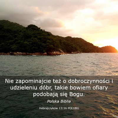 Picture 03 - Hebrajczyków 13:16 POLUBG - Nie zapominajcie też o dobroczynności i - Bible Verse Picture