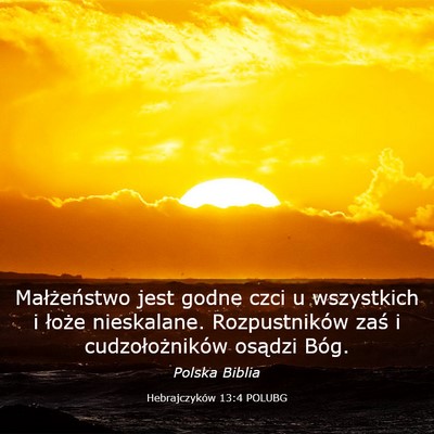 Picture 03 - Hebrajczyków 13:4 POLUBG - Małżeństwo jest godne czci u wszystkich i - Bible Verse Picture