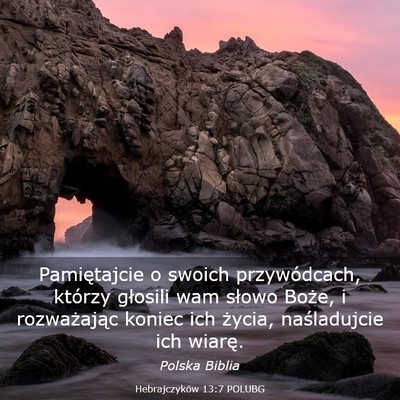 Picture 03 - Hebrajczyków 13:7 POLUBG - Pamiętajcie o swoich przywódcach, którzy - Bible Verse Picture