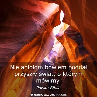 Picture 03 - Hebrajczyków 2:5 POLUBG - Nie aniołom bowiem poddał przyszły świat, o - Bible Verse Picture