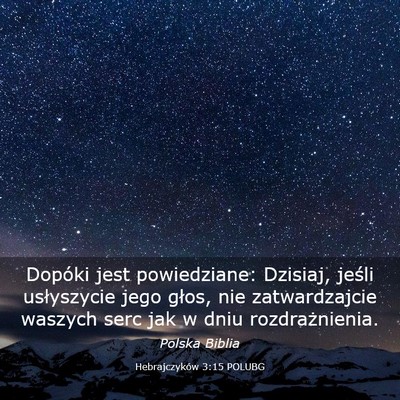 Picture 03 - Hebrajczyków 3:15 POLUBG - Dopóki jest powiedziane: Dzisiaj, jeśli - Bible Verse Picture