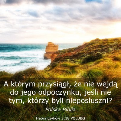 Picture 03 - Hebrajczyków 3:18 POLUBG - A którym przysiągł, że nie wejdą do jego - Bible Verse Picture