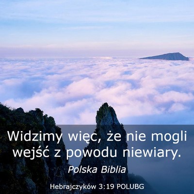 Picture 03 - Hebrajczyków 3:19 POLUBG - Widzimy więc, że nie mogli wejść z powodu - Bible Verse Picture
