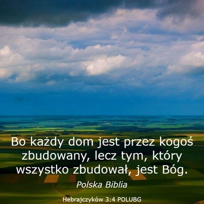 Picture 03 - Hebrajczyków 3:4 POLUBG - Bo każdy dom jest przez kogoś zbudowany, lecz - Bible Verse Picture