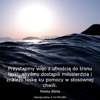 Picture 03 - Hebrajczyków 4:16 POLUBG - Przystąpmy więc z ufnością do tronu łaski, - Bible Verse Picture