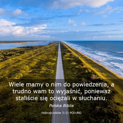 Picture 03 - Hebrajczyków 5:11 POLUBG - Wiele mamy o nim do powiedzenia, a trudno wam to - Bible Verse Picture