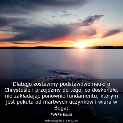Picture 03 - Hebrajczyków 6:1 POLUBG - Dlatego zostawmy podstawowe nauki o Chrystusie i - Bible Verse Picture