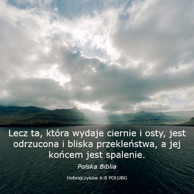 Picture 03 - Hebrajczyków 6:8 POLUBG - Lecz ta, która wydaje ciernie i osty, jest - Bible Verse Picture