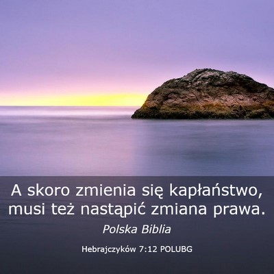 Picture 03 - Hebrajczyków 7:12 POLUBG - A skoro zmienia się kapłaństwo, musi też - Bible Verse Picture