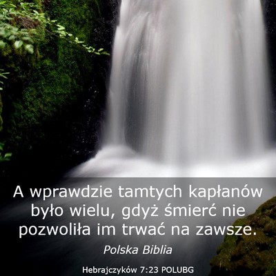 Picture 03 - Hebrajczyków 7:23 POLUBG - A wprawdzie tamtych kapłanów było wielu, gdyż - Bible Verse Picture