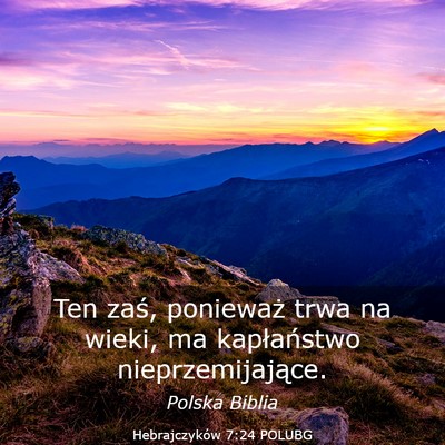 Picture 03 - Hebrajczyków 7:24 POLUBG - Ten zaś, ponieważ trwa na wieki, ma - Bible Verse Picture